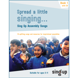 Spread a little singing… Sing Up Assembly Songs (Book 1) Sing Up Shop